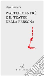 Walter Manfrè e il teatro della persona libro