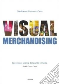 Visual merchandising. Specchio e anima del punto vendita libro