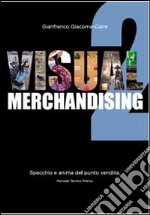 Visual Merchandising 2. Specchio e anima del punto vendita libro