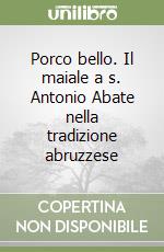 Porco bello. Il maiale a s. Antonio Abate nella tradizione abruzzese