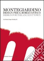 Montegiardino. Design per il Borgo Antico. Ediz. multilingue