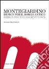 Montegiardino. Design per il Borgo Antico. Ediz. multilingue libro