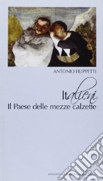 Italieni. Il paese delle mezze calzette libro