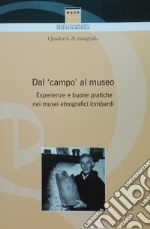 Dal «campo» al museo. Esperienze e buone pratiche nei musei etnografici lombardi libro