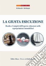 La giusta esecuzione. Ruolo e compiti dell'esperto stimatore nelle espropriazioni immobiliari libro