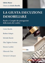 La giusta esecuzione immobiliare. Ruolo e compiti dei protagonisti della tutela del credito