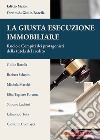 La giusta esecuzione immobiliare. Ruolo e compiti dei protagonisti della tutela del credito libro