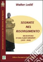 Segnate nel Risorgimento. Microstoria di una classe dirigente (1820-1928) libro