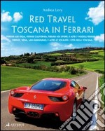 Red travel. Toscana in Ferrari. 458 Italia, Ferrari California, Ferrari 430 Spider and other 7 Ferrari GT models. Ediz. multilingue