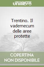 Trentino. Il vademecum delle aree protette libro
