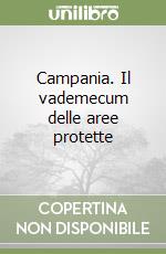 Campania. Il vademecum delle aree protette libro
