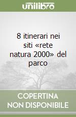 8 itinerari nei siti «rete natura 2000» del parco libro