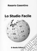 Lo studio facile. Per studenti delle scuole superiori ed universitari