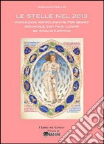 Le stelle nel 2013. Indicazioni astrologiche per segno zodiacale con nodi lunari ed analisi karmica libro