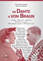 Da Dante a von Braun. Infanzia, religiosità sincronia, precognizione e segreti di 39 maestri di vita