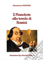 Il pianoforte alla tavola di Rossini libro