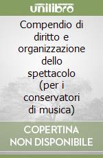 Compendio di diritto e organizzazione dello spettacolo (per i conservatori di musica)