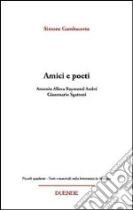 Amici e poeti. Antonio Alleva, Raymond André, Giammario Sgattoni libro