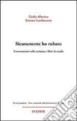 Sicuramente ho rubato. Conversazioni sulla scrittura, i libri, la scuola libro