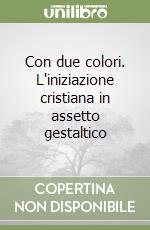 Con due colori. L'iniziazione cristiana in assetto gestaltico