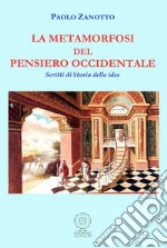 La metamorfosi del pensiero occidentale. Scritti di storia delle idee libro