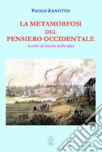 La metamorfosi del pensiero occidentale. Scritti di storia delle idee libro