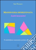 Massoneria dissezionata. Scritti latomistici libro