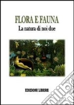 Flora e fauna. La natura di noi due libro