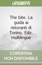 The bite. La guida ai ristoranti di Torino. Ediz. multilingue libro