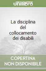 La disciplina del collocamento dei disabili libro