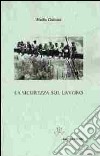 La sicurezza sul lavoro libro di Gattuso Mattia