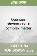 Quantum phenomena in complex matter libro