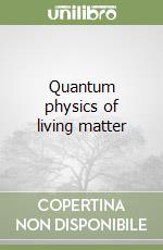 Quantum physics of living matter libro