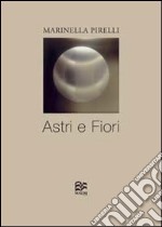 Astri e fiori. Ediz. illustrata libro