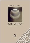 Astri e fiori. Ediz. illustrata libro