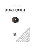 Toccare l'origine. Incontri erratici e punti essenziali libro