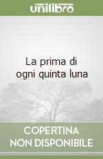 La prima di ogni quinta luna libro