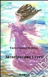 Straripavano i versi libro di Santoni Rothfuss Enrica