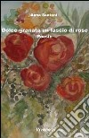 Dolce granata un fascio di rose libro