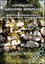 Capracotta Aquilonia ritrovata. Dalla preistoria all'epoca romana, testimonianze di una terra sorprendente