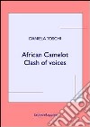 African camelot. Clash of voices. Ediz. multilingue libro