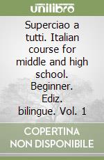 Superciao a tutti. Italian course for middle and high school. Beginner. Ediz. bilingue. Vol. 1