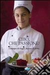 Cibo che passione! Compagno di viaggio, maestro di storia libro