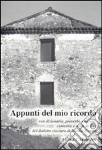 Appunti del mio ricordo. Con dizionario, proverbi, canzoni, curiosità e modi di dire del dialetto ciociaro di Boville Ernica libro