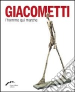 Giacometti. L'homme qui marche. Ediz. multilingue libro