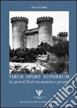 Tibur sport superbum. Lo sport di Tivoli tra memoria e presente libro