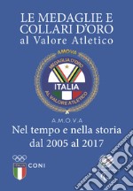 Le medaglie e collari d'oro al valore atletico. Nel tempo e nella storia dal 2005 al 2017