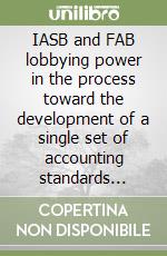 IASB and FAB lobbying power in the process toward the development of a single set of accounting standards worldwide libro