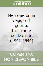 Memorie di un viaggio di guerra. Itri-Fronte del Don-Itri (1941-1944)