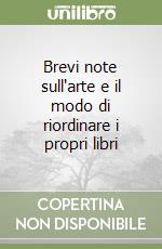 Brevi note sull'arte e il modo di riordinare i propri libri libro